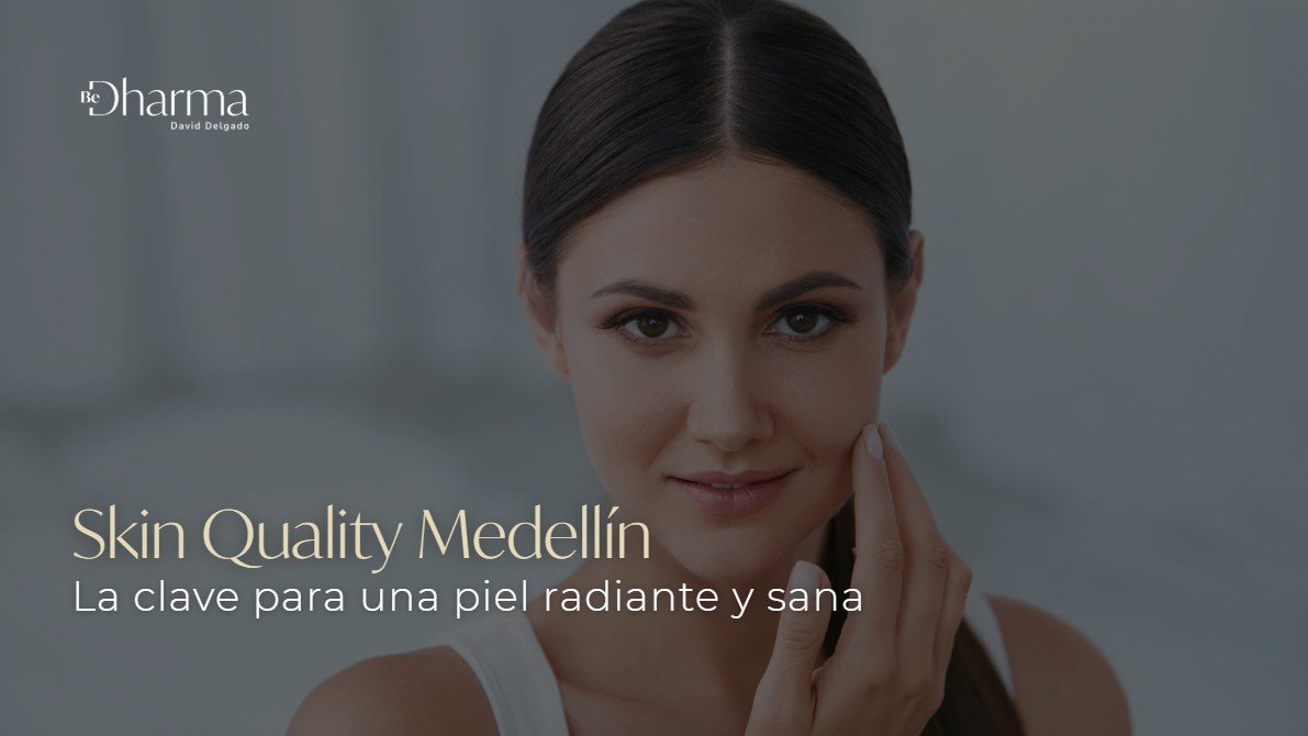 Skin Quality Medellín- Clínica Be Dharma