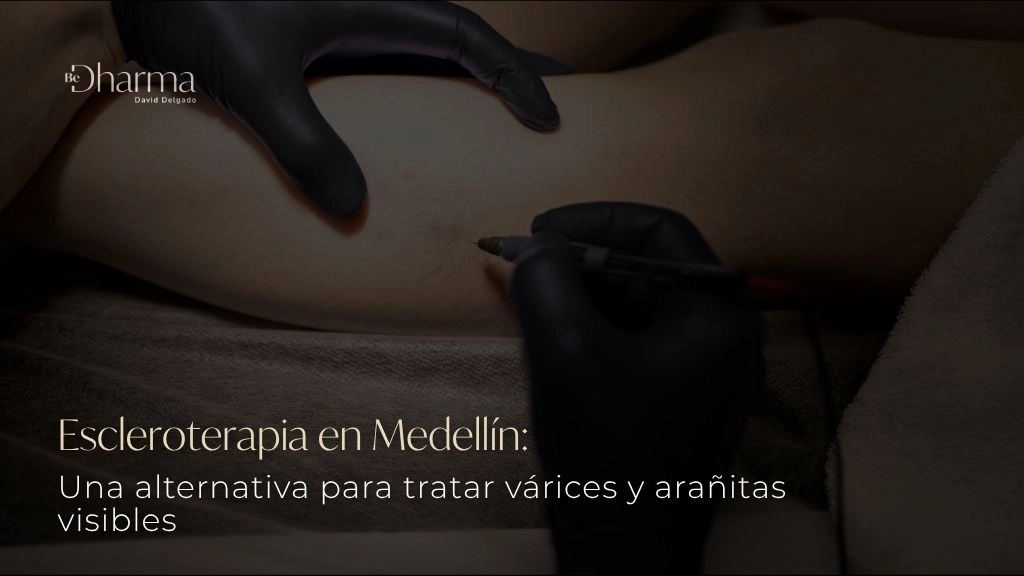 Escleroterapia en Medellín una alternativa para tratar várices y arañitas visibles - Be Dharma