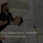 Plasma rico en plaquetas en Medellín en la clínica estética Be Dharma