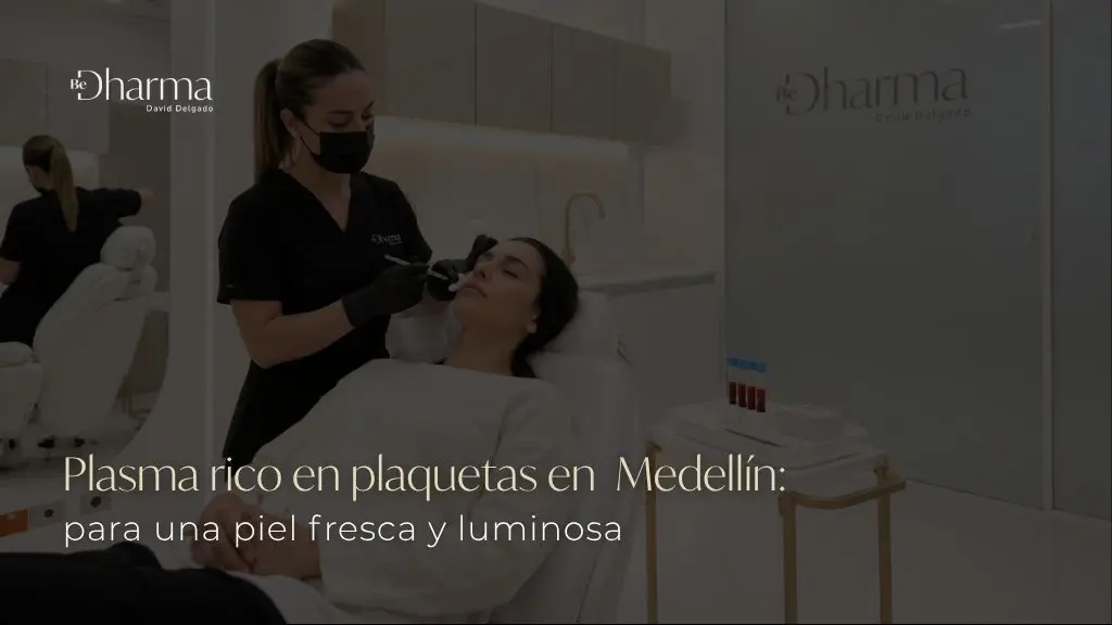 Plasma rico en plaquetas en Medellín en la clínica estética Be Dharma
