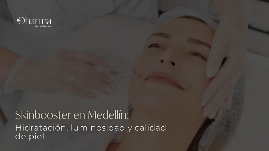 Skinbooster, hidratación, luminosidad y calidad de piel - Clínica BeDharma - Medellín, Colombia